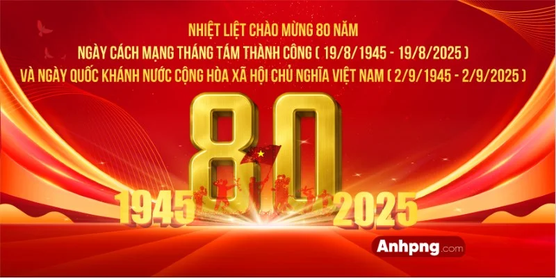 BÀI TUYÊN TRUYỀN 80 NĂM CÁCH MẠNG THÁNG TÁM VÀ QUỐC KHÁNH 02/9/2025